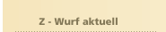     Z - Wurf aktuell